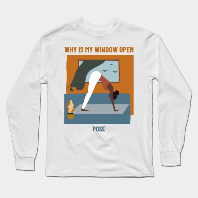 Why Is My Window Open Yoga Pose Long Sleeve T-Shirt by marko.vucilovski@gmail.com